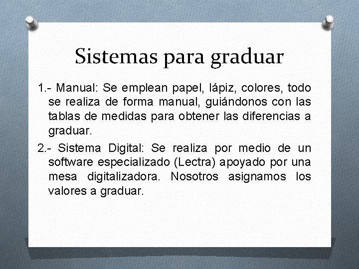 Sistemas para graduar 1. - Manual: Se emplean papel, lápiz, colores, todo se realiza