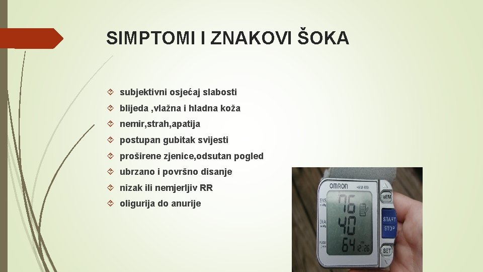 SIMPTOMI I ZNAKOVI ŠOKA subjektivni osjećaj slabosti blijeda , vlažna i hladna koža nemir,