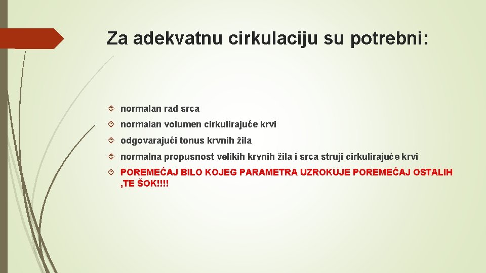 Za adekvatnu cirkulaciju su potrebni: normalan rad srca normalan volumen cirkulirajuće krvi odgovarajući tonus