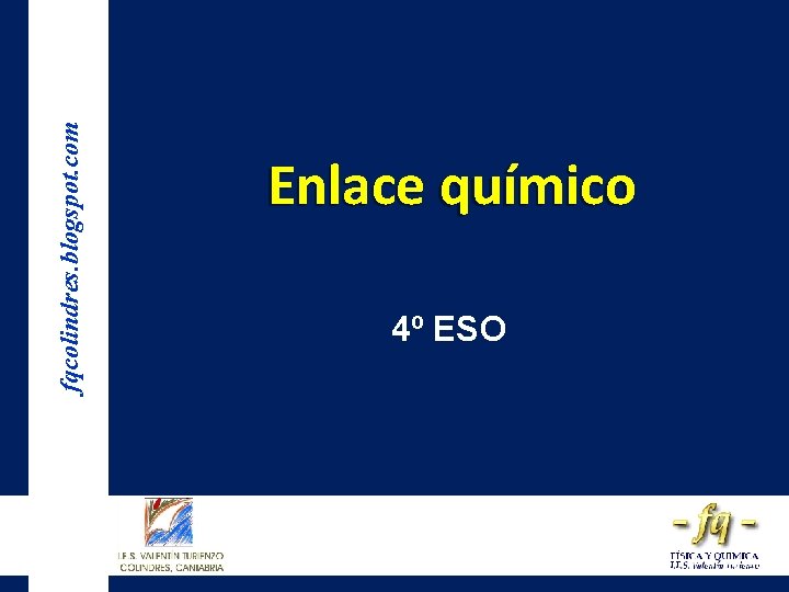 fqcolindres. blogspot. com Enlace químico 4º ESO 