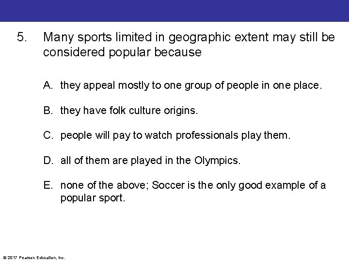 5. Many sports limited in geographic extent may still be considered popular because A.