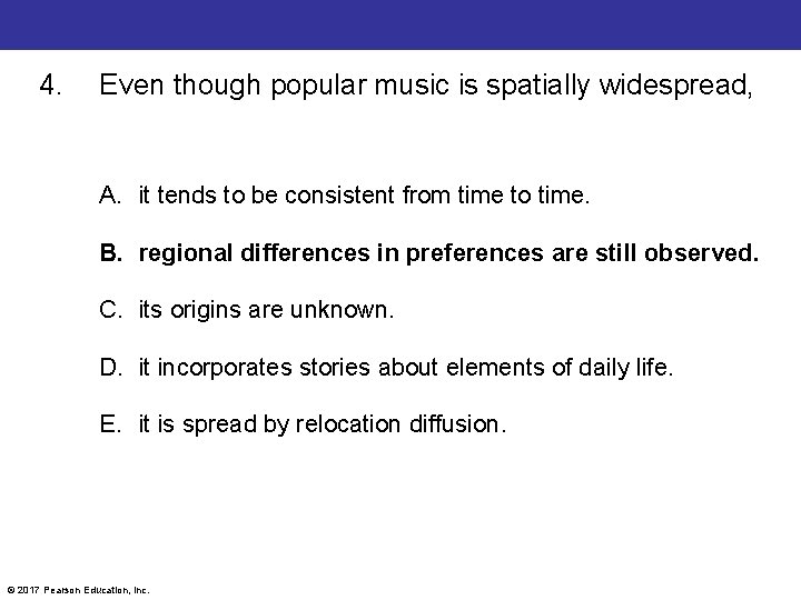 4. Even though popular music is spatially widespread, A. it tends to be consistent