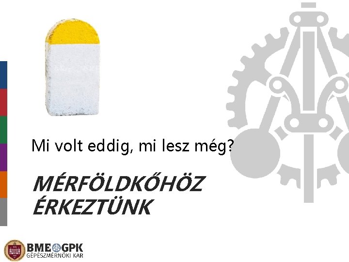 Mi volt eddig, mi lesz még? MÉRFÖLDKŐHÖZ ÉRKEZTÜNK 