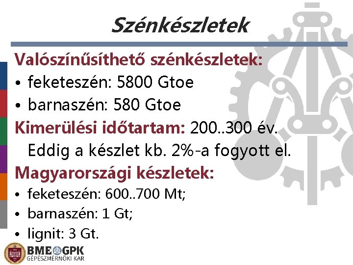 Szénkészletek Valószínűsíthető szénkészletek: • feketeszén: 5800 Gtoe • barnaszén: 580 Gtoe Kimerülési időtartam: 200.