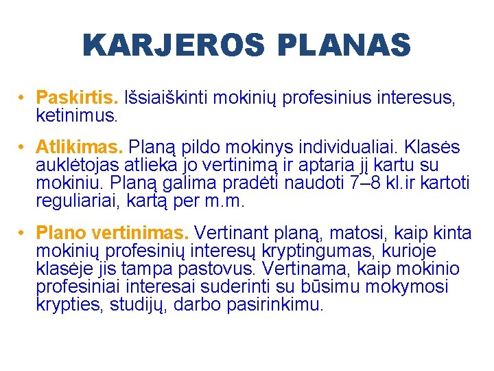 KARJEROS PLANAS • Paskirtis. Išsiaiškinti mokinių profesinius interesus, ketinimus. • Atlikimas. Planą pildo mokinys