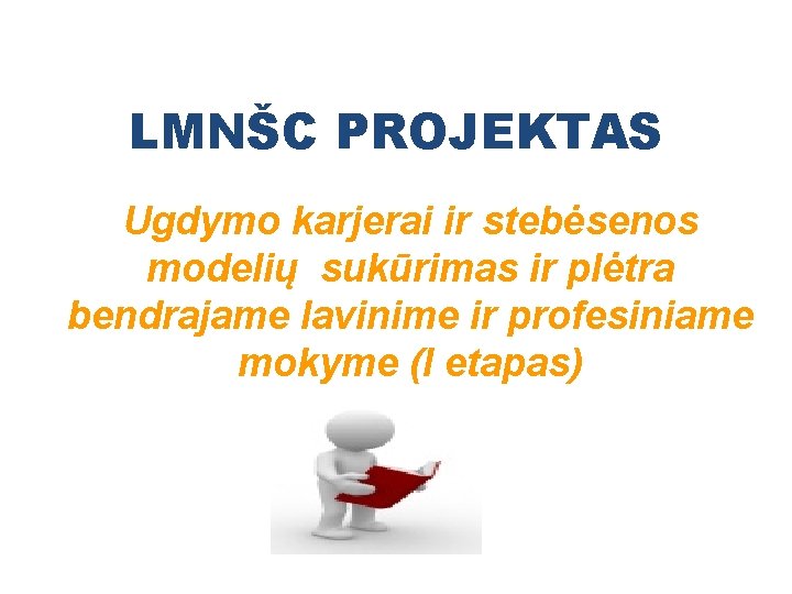 LMNŠC PROJEKTAS Ugdymo karjerai ir stebėsenos modelių sukūrimas ir plėtra bendrajame lavinime ir profesiniame