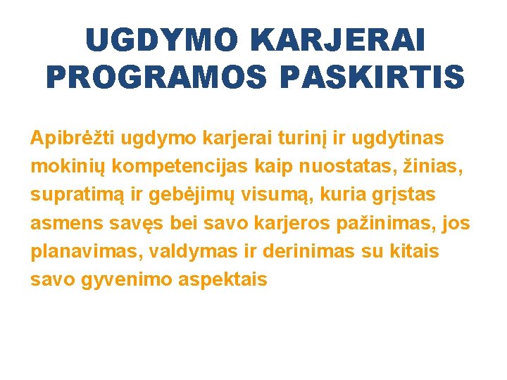 UGDYMO KARJERAI PROGRAMOS PASKIRTIS Apibrėžti ugdymo karjerai turinį ir ugdytinas mokinių kompetencijas kaip nuostatas,