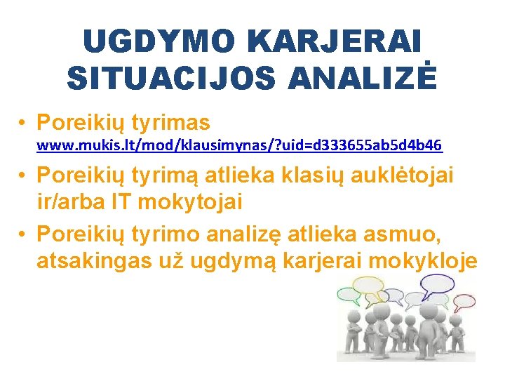 UGDYMO KARJERAI SITUACIJOS ANALIZĖ • Poreikių tyrimas www. mukis. lt/mod/klausimynas/? uid=d 333655 ab 5