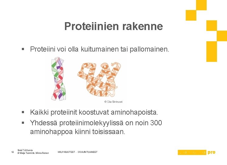 Proteiinien rakenne § Proteiini voi olla kuitumainen tai pallomainen. § Kaikki proteiinit koostuvat aminohapoista.