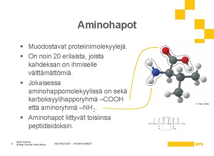 Aminohapot § Muodostavat proteiinimolekyylejä. § On noin 20 erilaista, joista kahdeksan on ihmiselle välttämättömiä.