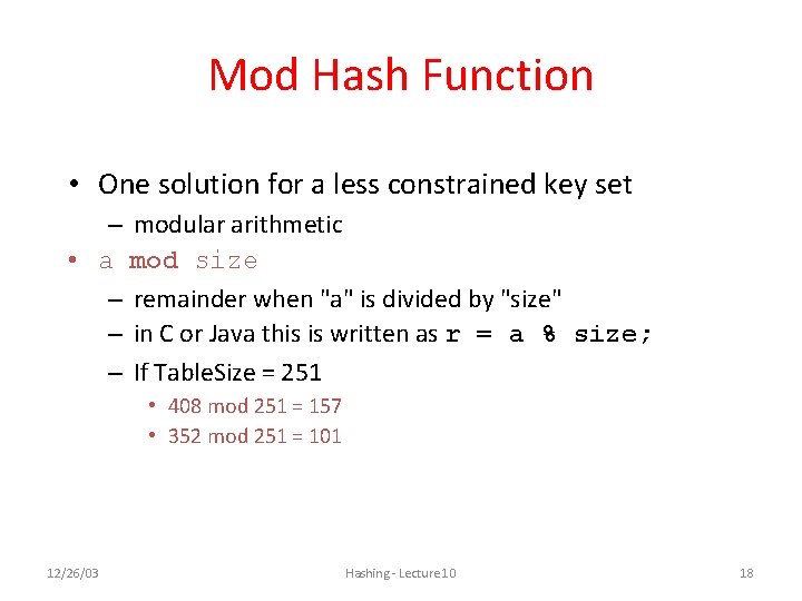 Mod Hash Function • One solution for a less constrained key set – modular Mod Hash Function • One solution for a less constrained key set – modular