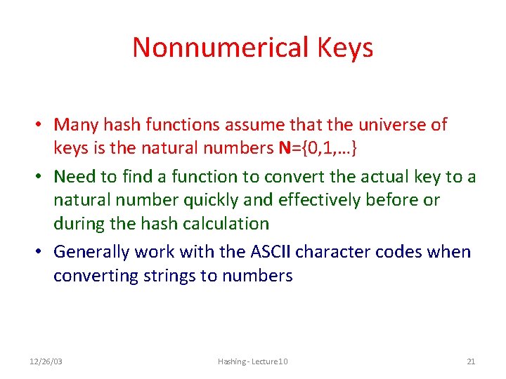 Nonnumerical Keys • Many hash functions assume that the universe of keys is the Nonnumerical Keys • Many hash functions assume that the universe of keys is the