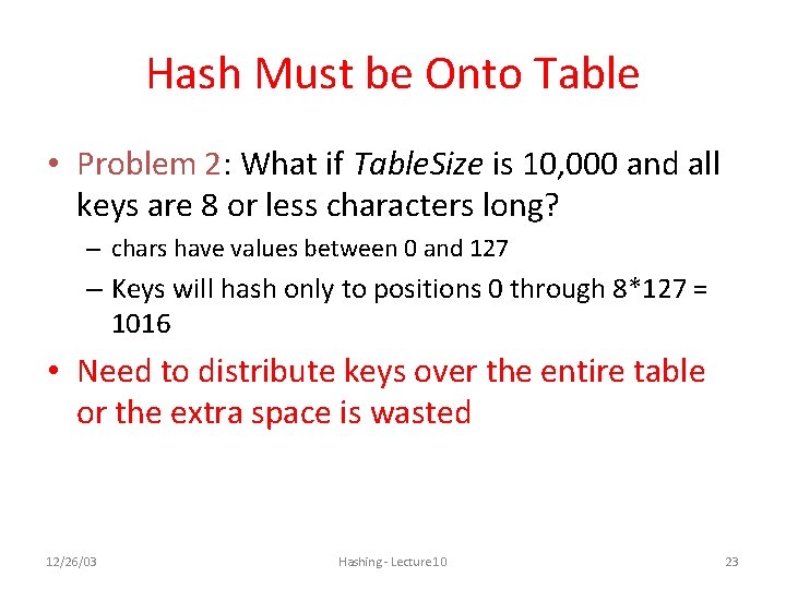 Hash Must be Onto Table • Problem 2: What if Table. Size is 10, Hash Must be Onto Table • Problem 2: What if Table. Size is 10,