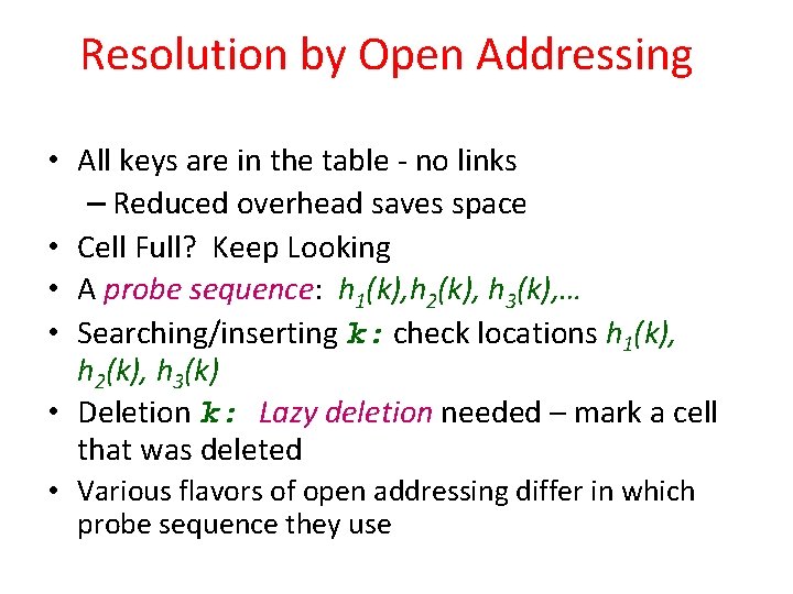 Resolution by Open Addressing • All keys are in the table - no links Resolution by Open Addressing • All keys are in the table - no links