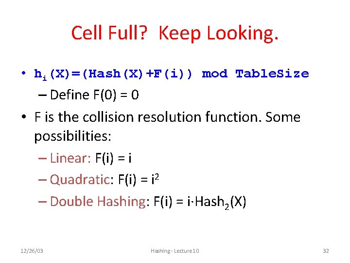 Cell Full? Keep Looking. • hi(X)=(Hash(X)+F(i)) mod Table. Size – Define F(0) = 0 Cell Full? Keep Looking. • hi(X)=(Hash(X)+F(i)) mod Table. Size – Define F(0) = 0