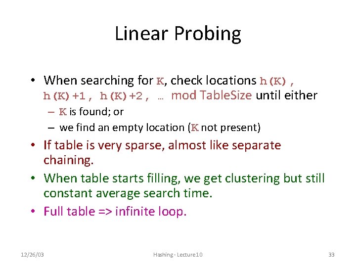 Linear Probing • When searching for K, check locations h(K), h(K)+1, h(K)+2, … mod Linear Probing • When searching for K, check locations h(K), h(K)+1, h(K)+2, … mod