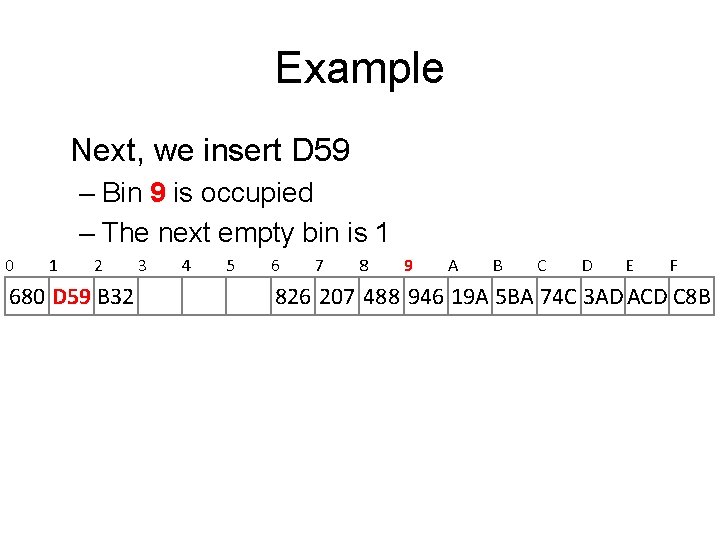 Example Next, we insert D 59 – Bin 9 is occupied – The next Example Next, we insert D 59 – Bin 9 is occupied – The next