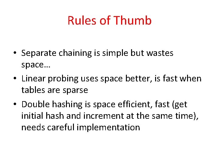 Rules of Thumb • Separate chaining is simple but wastes space… • Linear probing Rules of Thumb • Separate chaining is simple but wastes space… • Linear probing