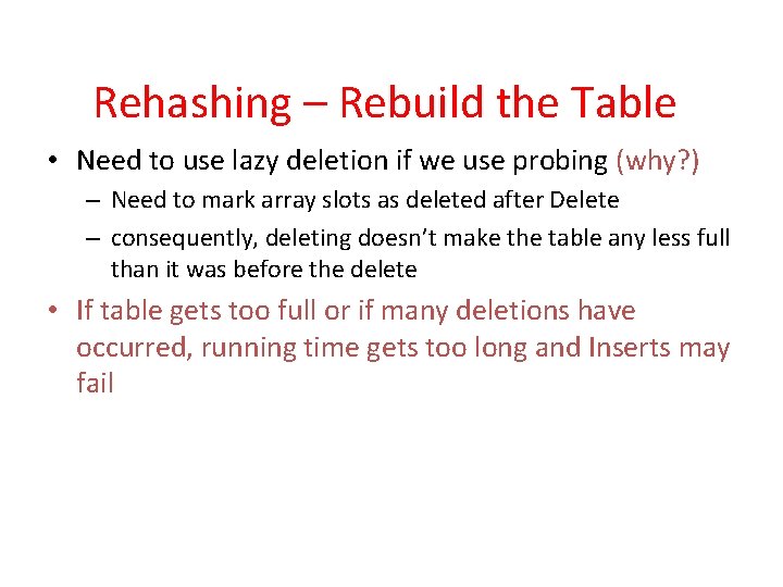 Rehashing – Rebuild the Table • Need to use lazy deletion if we use Rehashing – Rebuild the Table • Need to use lazy deletion if we use