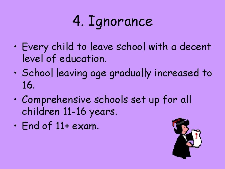 4. Ignorance • Every child to leave school with a decent level of education.