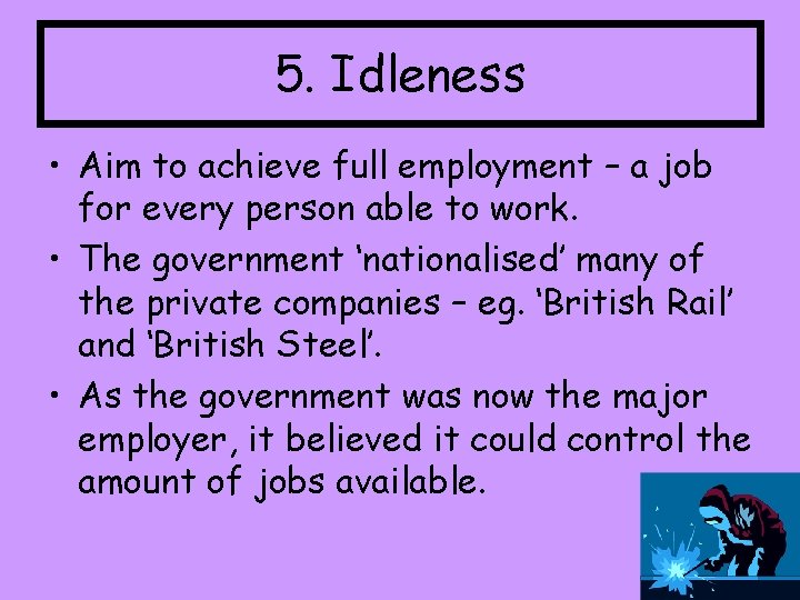 5. Idleness • Aim to achieve full employment – a job for every person