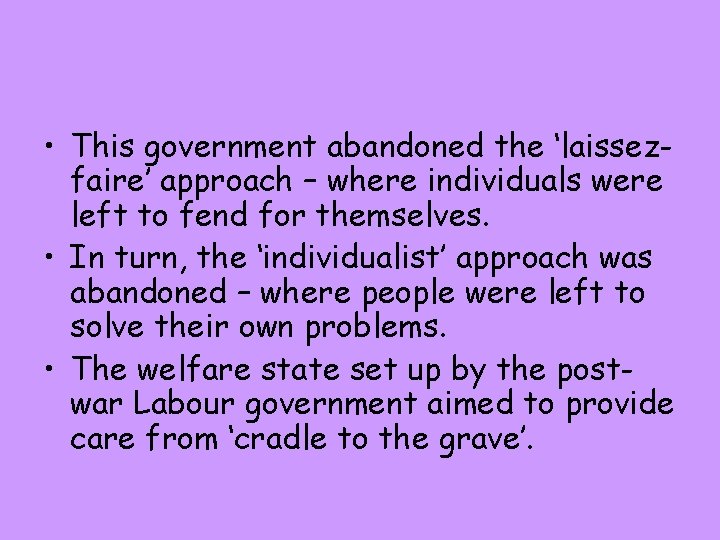  • This government abandoned the ‘laissezfaire’ approach – where individuals were left to