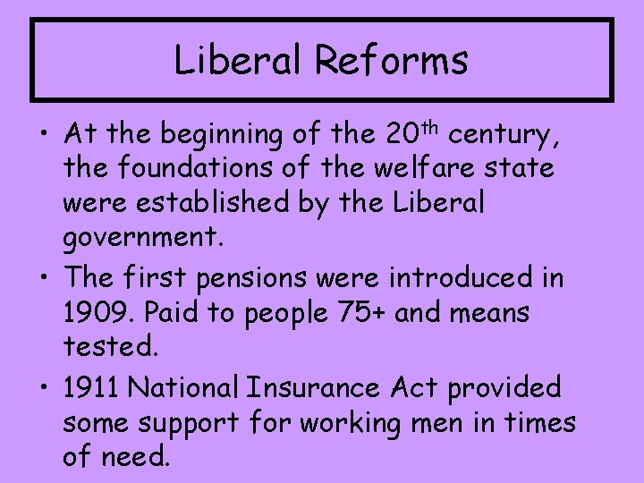 Liberal Reforms • At the beginning of the 20 th century, the foundations of