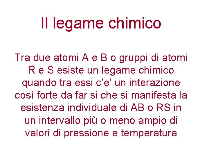 Il legame chimico Tra due atomi A e B o gruppi di atomi R