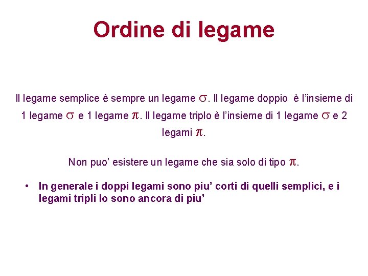 Ordine di legame Il legame semplice è sempre un legame s. Il legame doppio