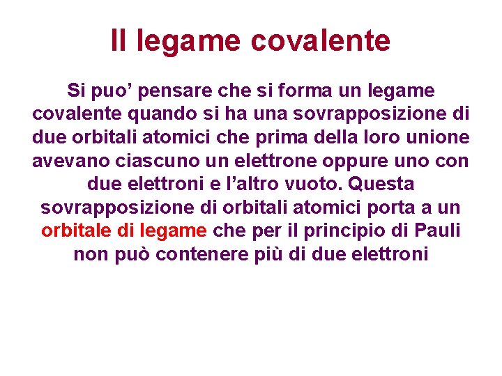Il legame covalente Si puo’ pensare che si forma un legame covalente quando si