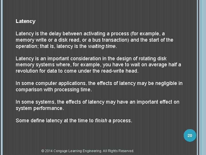 Latency is the delay between activating a process (for example, a memory write or