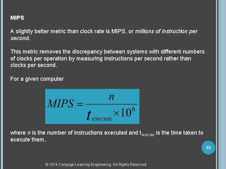 MIPS A slightly better metric than clock rate is MIPS, or millions of instruction