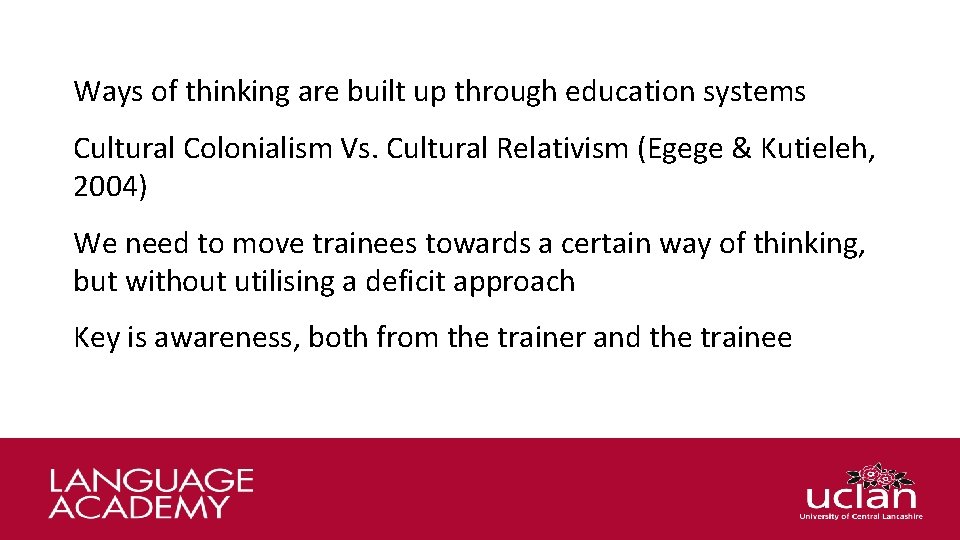 Ways of thinking are built up through education systems Cultural Colonialism Vs. Cultural Relativism