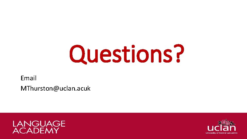 Questions? Email MThurston@uclan. acuk 