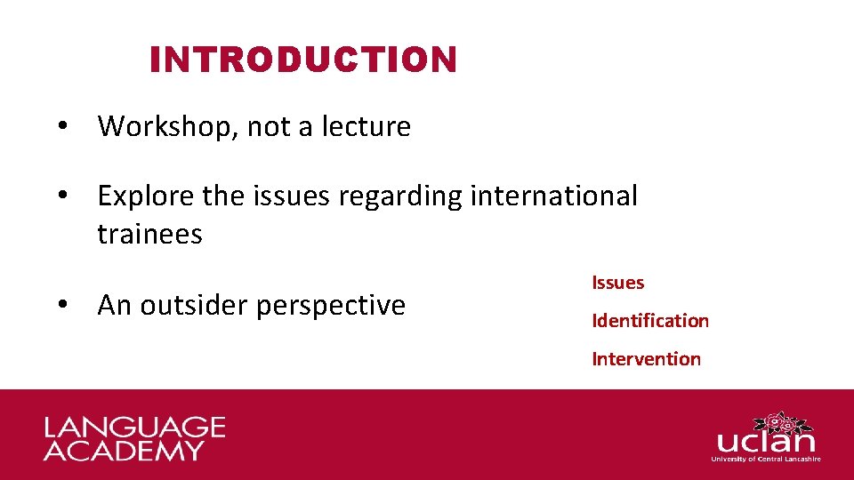 INTRODUCTION • Workshop, not a lecture • Explore the issues regarding international trainees •