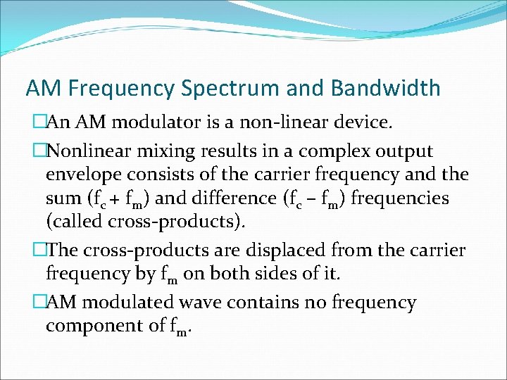 AM Frequency Spectrum and Bandwidth �An AM modulator is a non-linear device. �Nonlinear mixing