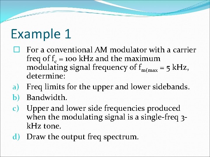 Example 1 � For a conventional AM modulator with a carrier freq of fc