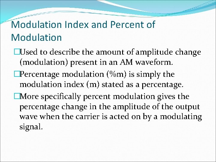 Modulation Index and Percent of Modulation �Used to describe the amount of amplitude change