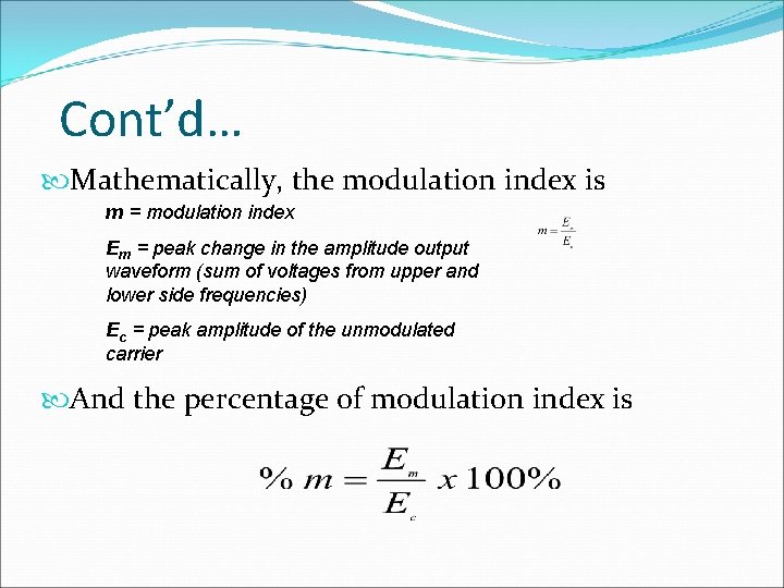 Cont’d… Mathematically, the modulation index is m = modulation index Em = peak change