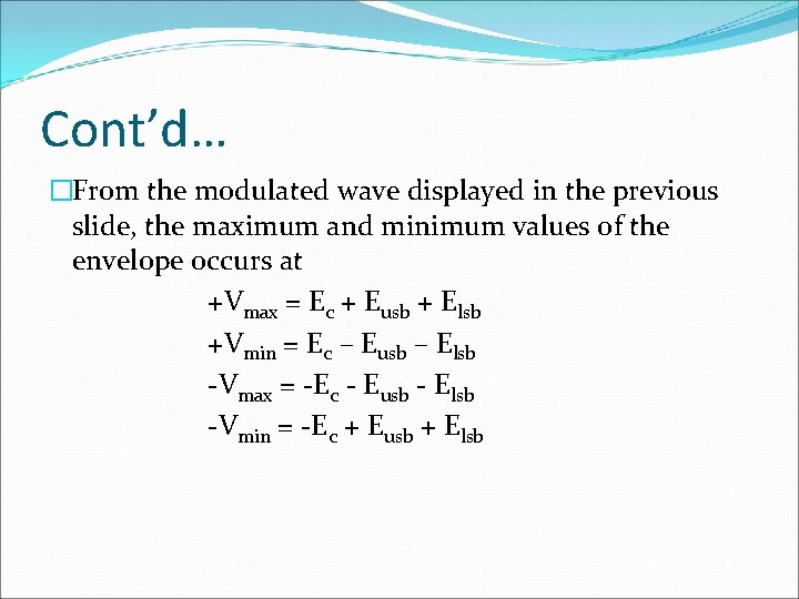 Cont’d… �From the modulated wave displayed in the previous slide, the maximum and minimum