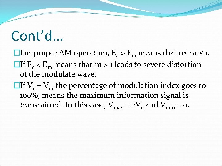 Cont’d… �For proper AM operation, Ec > Em means that 0≤ m ≤ 1.