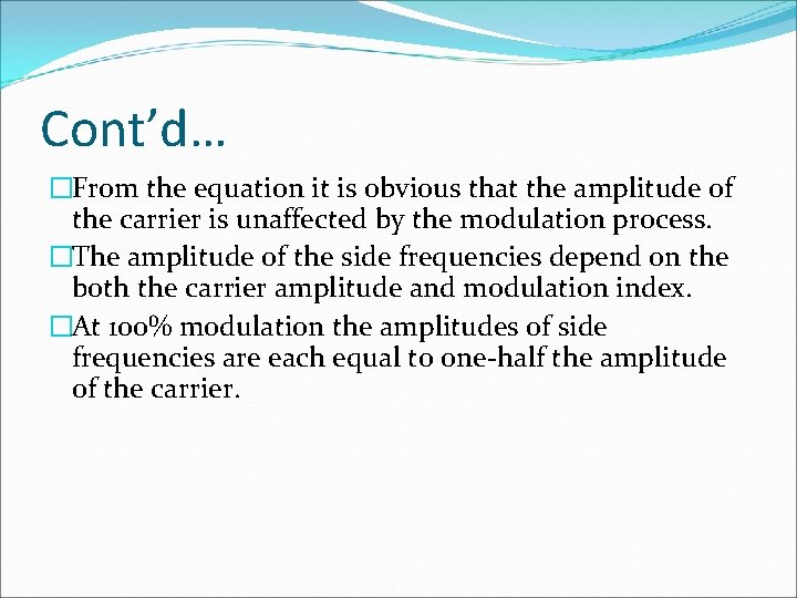 Cont’d… �From the equation it is obvious that the amplitude of the carrier is