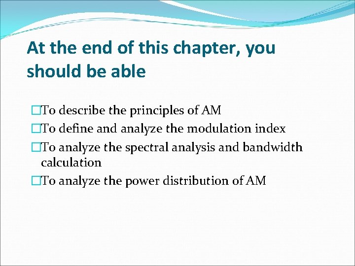 At the end of this chapter, you should be able �To describe the principles