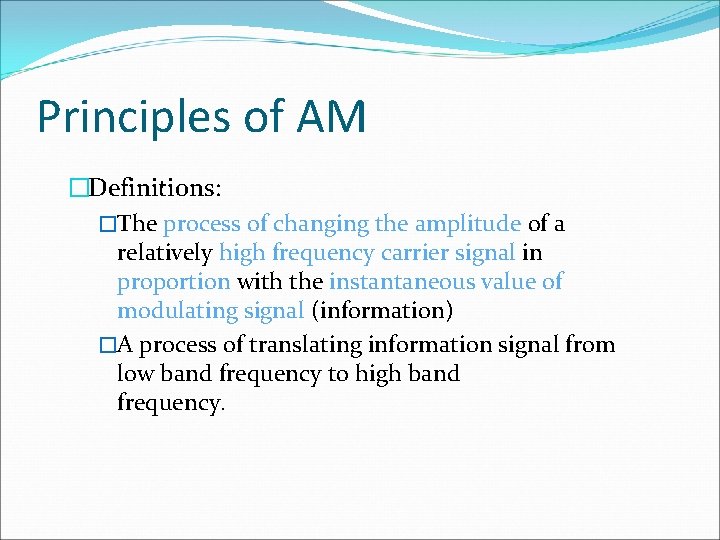 Principles of AM �Definitions: �The process of changing the amplitude of a relatively high