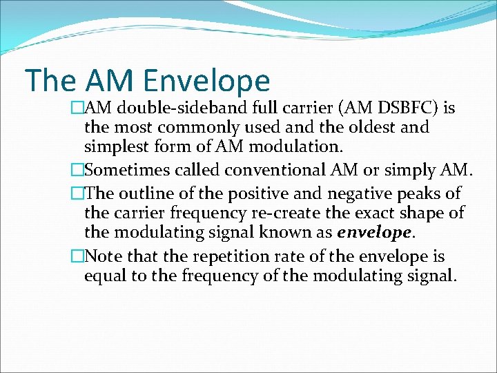 The AM Envelope �AM double-sideband full carrier (AM DSBFC) is the most commonly used