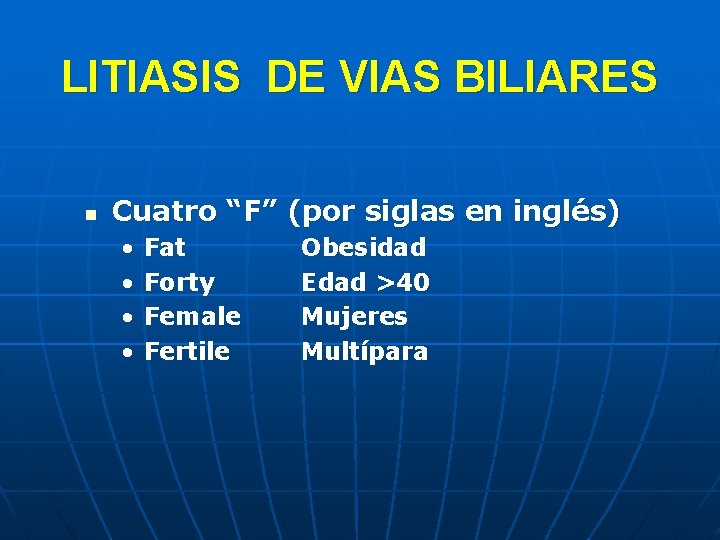 LITIASIS DE VIAS BILIARES n Cuatro “F” (por siglas en inglés) • • Fat