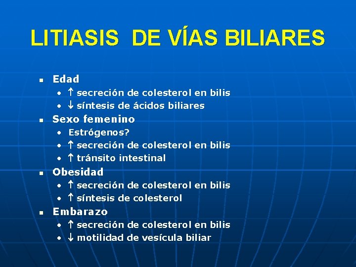 LITIASIS DE VÍAS BILIARES n Edad • secreción de colesterol en bilis • síntesis