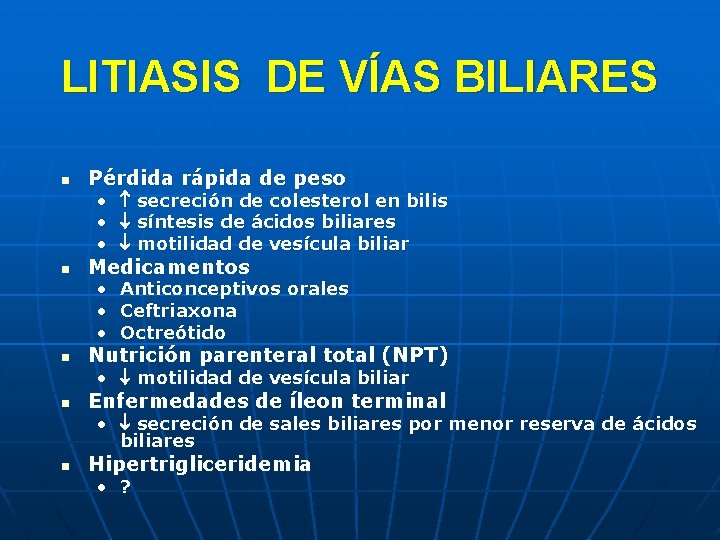 LITIASIS DE VÍAS BILIARES n Pérdida rápida de peso • secreción de colesterol en