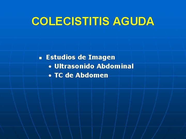 COLECISTITIS AGUDA n Estudios de Imagen • Ultrasonido Abdominal • TC de Abdomen 