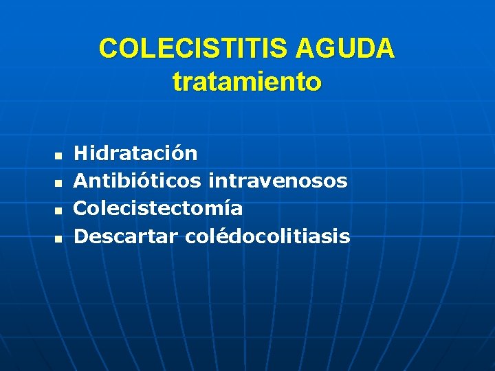 COLECISTITIS AGUDA tratamiento n n Hidratación Antibióticos intravenosos Colecistectomía Descartar colédocolitiasis 